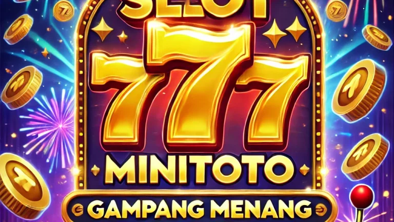 Slot 777 Minitoto Gampang Menang Pilihan Slot Gacor yang Wajib Lo Coba